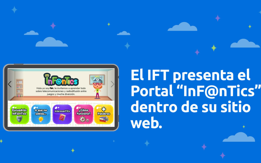 El IFT presenta el Portal “InF@nTics” dentro de su sitio web.