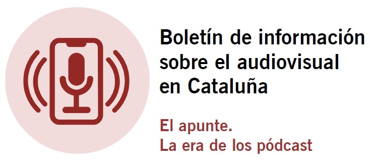 Boletín de información sobre el audiovisual en Cataluña. La era  de los podcast